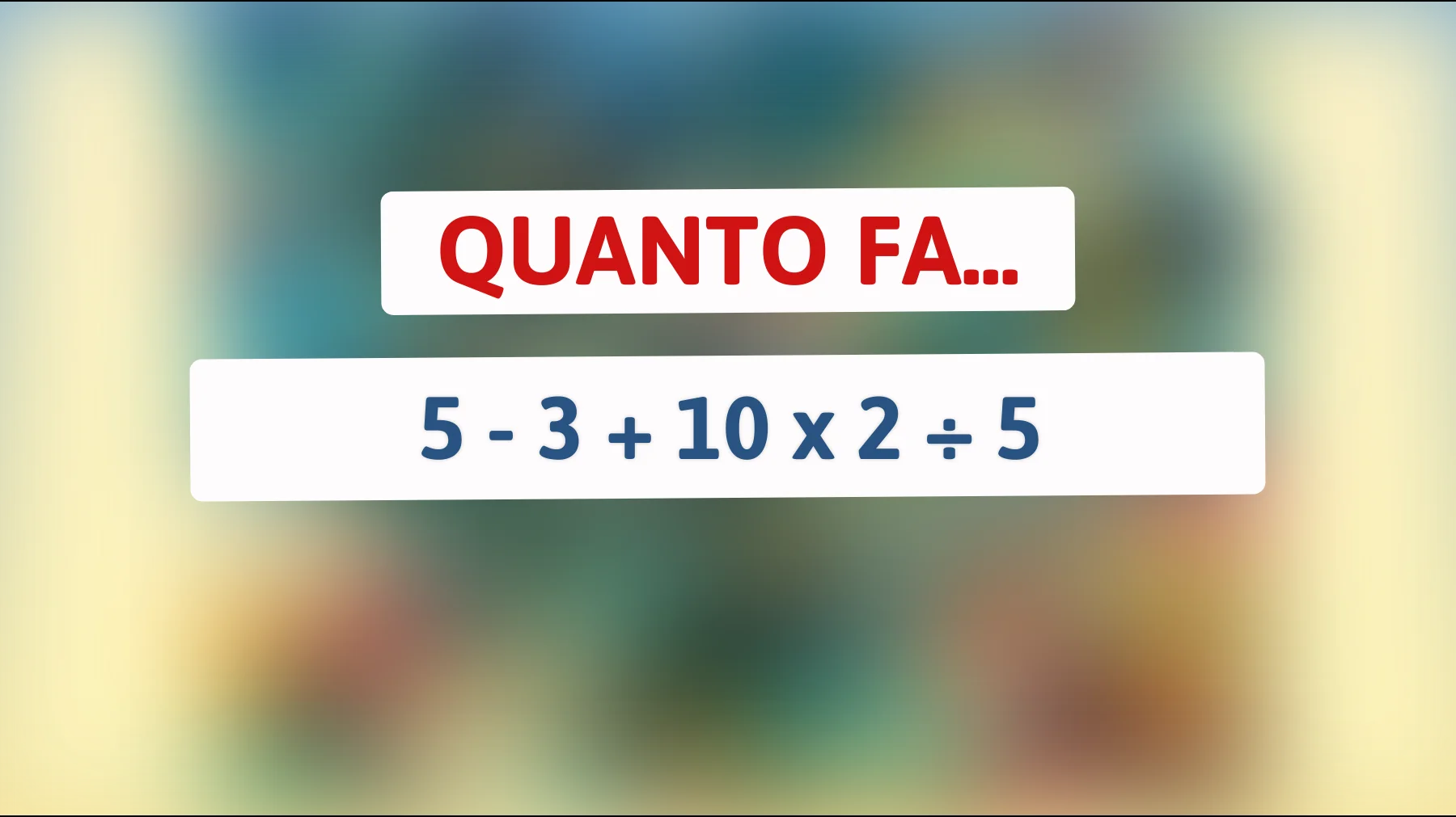 "Scopri se sei un vero genio: risolvi questo semplice indovinello matematico che sta spiazzando tutti!""