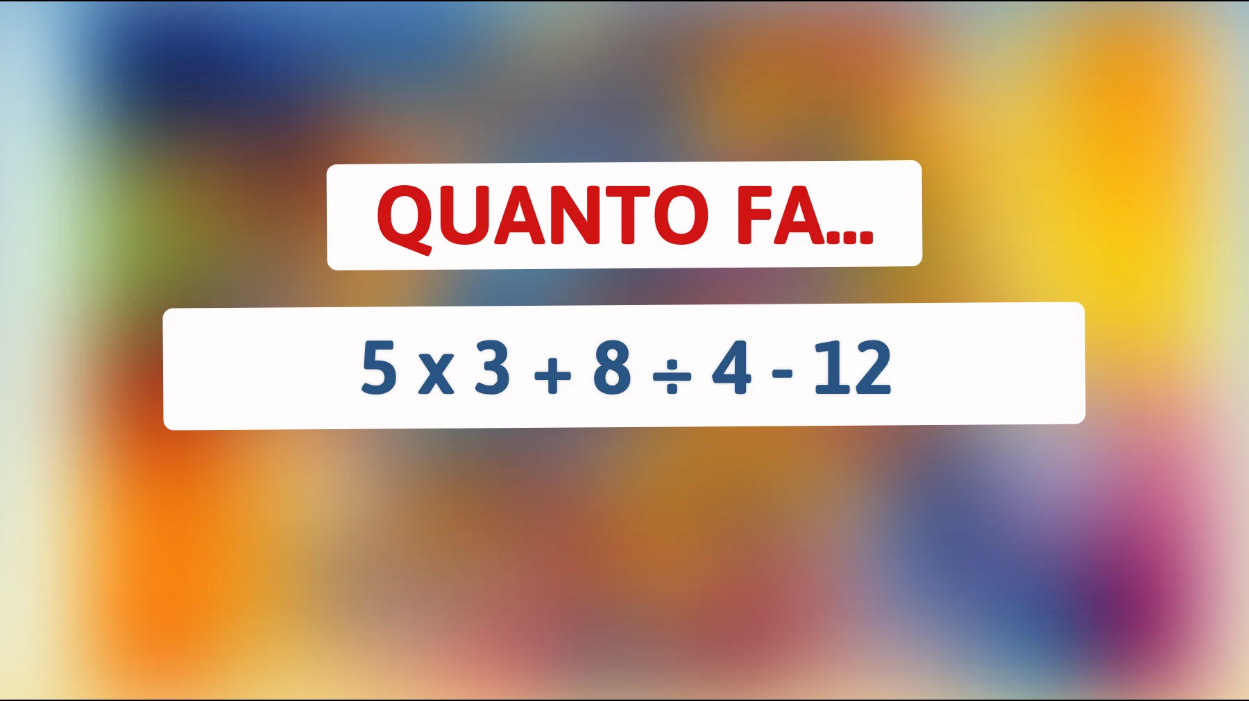 Se risolvi questo indovinello matematico, sei un vero genio! Scopri il risultato che solo pochi riescono a trovare!"