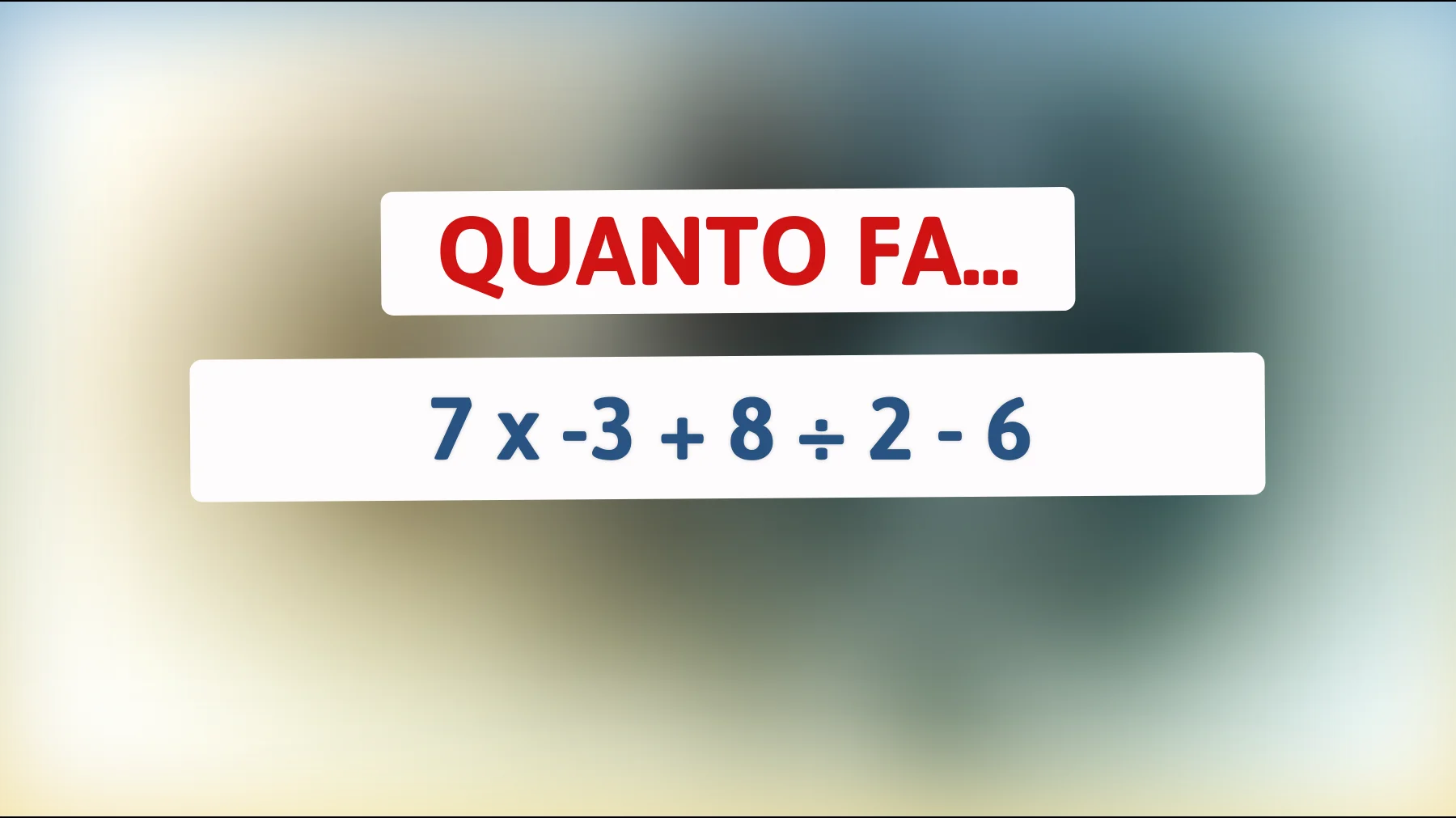 Sfida la tua mente: risolvi l'enigma matematico che solo i veri geni possono decifrare!👉 Quanto fa 7 x -3 + 8 ÷ 2 - 6?"
