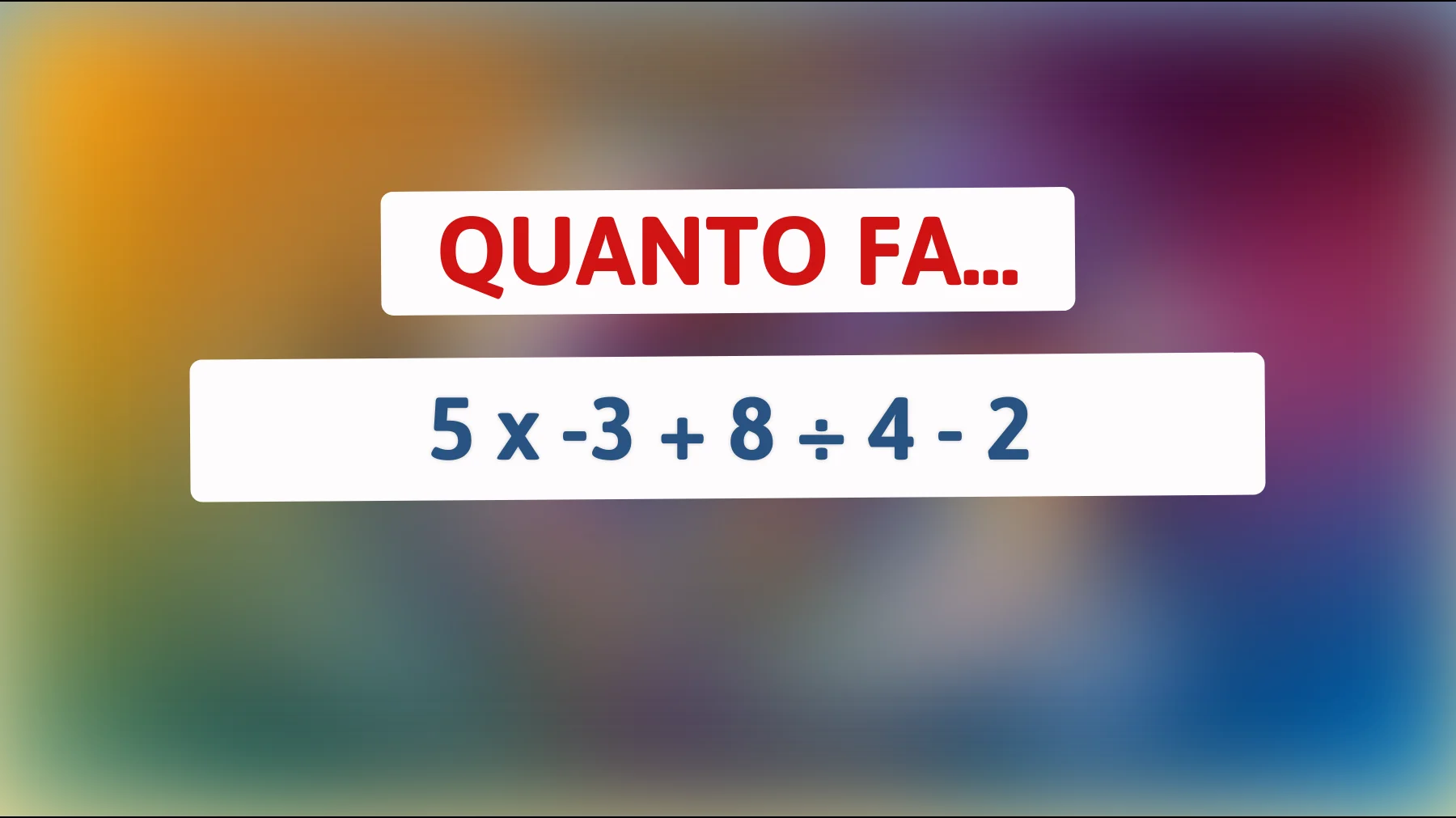 "Solo i più intelligenti riescono a risolvere questo semplice calcolo matematico: Tu ne sei capace?""